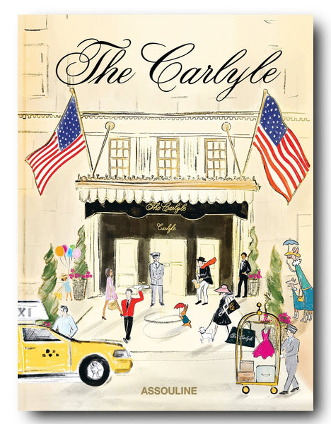 Illustrated cover of a book titled "The Carlyle" by Assouline features a doorman at the entrance, guests interacting, American flags, a yellow taxi, and a line of people carrying shopping bags and luggage—all perfectly capturing the luxury ambiance of The Carlyle Hotel in New York City.