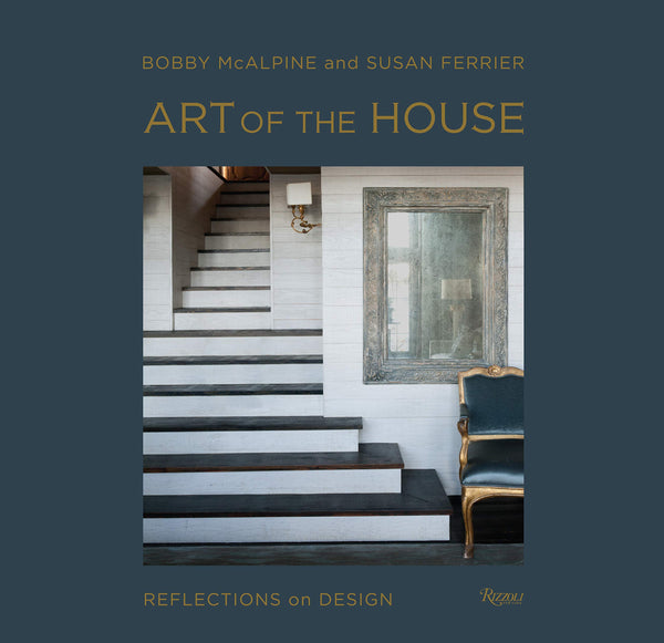 Cover of a book titled "Art of the House: Reflections on Design" by Bobby McAlpine and Susan Ferrier, published by Rizzoli, featuring a staircase and chair, capturing the essence of interior design's atmospheric environments.