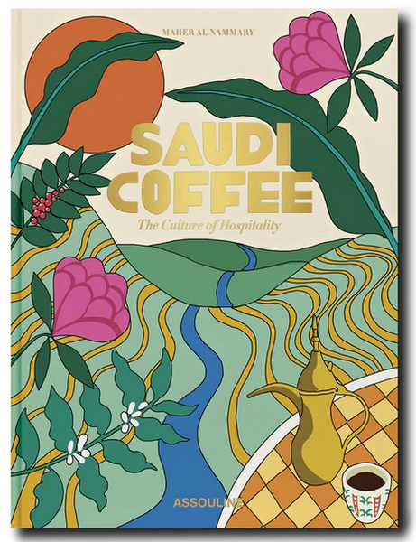 Cover of the book "Saudi Coffee: The Culture of Hospitality" by Maher A. Nammary, published by Assouline. The design, embodying national pride, features flowers, a coffee pot, a cup, and a landscape in vibrant colors.